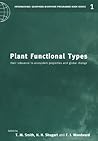 Plant Functional Types: Their Relevance to Ecosystem Properties and Global Change (International Geosphere-Biosphere Programme Book Series, Series Number 1)