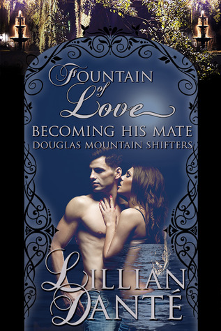 Fountain of Love; Becoming His Mate (Douglas Mountain Shifters, #1)