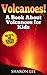 Volcanoes! A Book About Volcanoes for Kids - Fun Facts and Beautiful Pictures