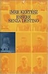 Essere senza destino by Imre Kertész
