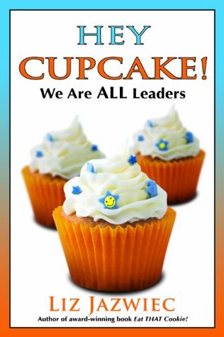 Hey Cupcake! We Are ALL Leaders (Paperback)