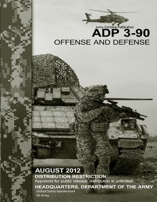 Army Doctrine Publication ADP 3-90 Offense and Defense August 2012