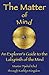 The Matter of Mind: An Explorer's Guide to the Labyrinth of the Mind