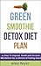 14 Day Smoothie Diet: Amazing Green Smoothie Recipes For Weight Loss and Detox