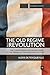 The Old Regime and the Revolution: The controversial bestselling guide to the origins of the French Revolution