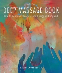 The Deep Massage Book: How to Combine Structure and Energy in Bodywork (Paperback)