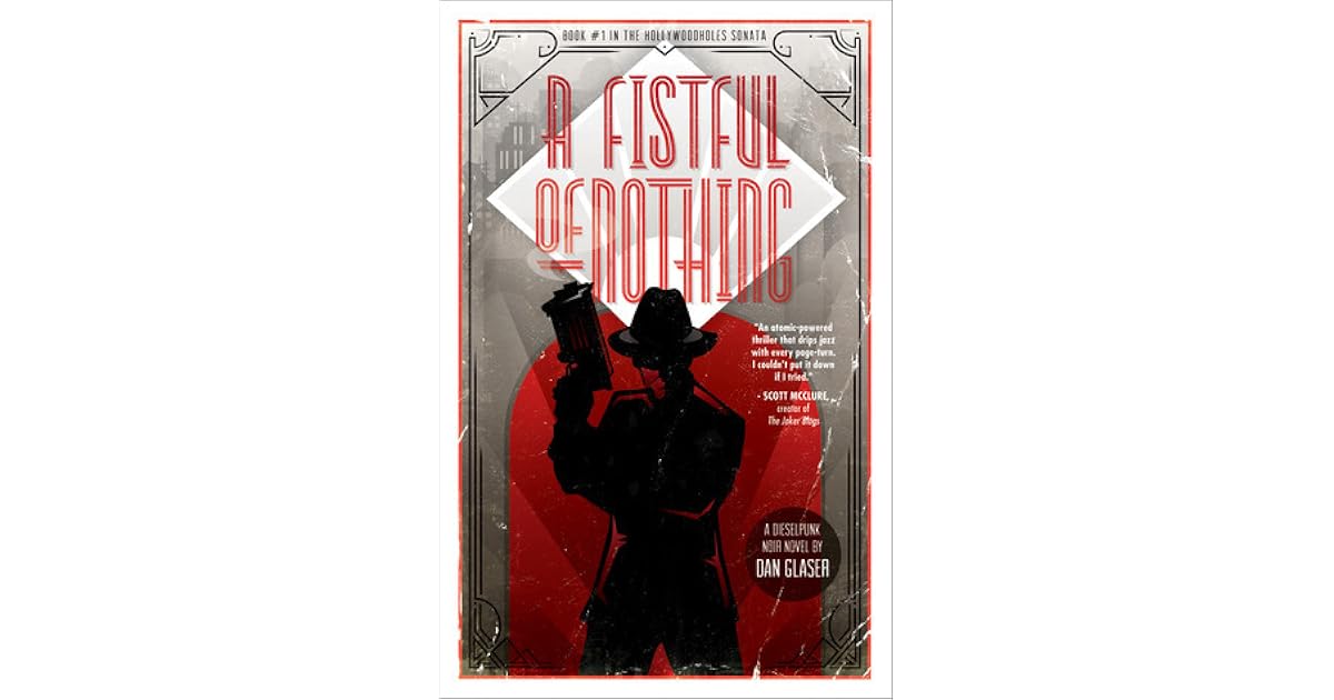 A Fistful of Nothing A Dieselpunk Noir Novel by Dan Glaser