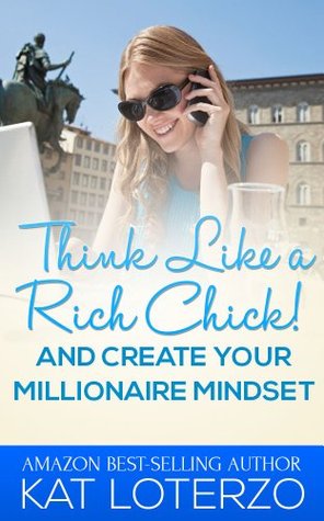 Think Like a Rich Chick and Create your Millionaire Mindset (Think Like a Rich Chick! Book 2)