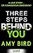 Three Steps Behind You