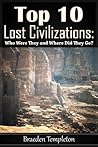 Top 10 Lost Civilizations by Braeden Templeton