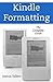 Kindle Formatting: The Complete Guide to Formatting Books for the Amazon Kindle