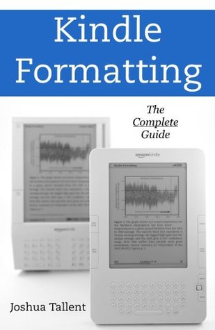 Kindle Formatting: The Complete Guide to Formatting Books for the Amazon Kindle (Kindle Edition)