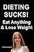 DIETING SUCKS! Eat Anything & Lose Weight
