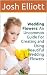 Wedding Flowers: An Uncommon Guide For Creating and Using Beautiful Wedding Flowers
