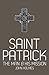 Saint Patrick: The Man & His Mission