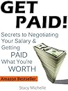 Get Paid! Secrets to Negotiating Your Salary and Getting Paid What You're Worth (Landing Your Job Series Book 2) Get Paid! Secrets to Negotiating Your Salary and Getting Paid What You're Worth (Landing Your Job Series Book 2)