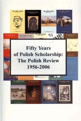 Fifty Years of Polish Scholarship: The Polish Review, 1956-2006 (Kindle Edition)