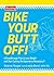 Bike Your Butt Off!: A Brea...