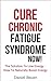 Cure Chronic Fatigue Syndrome NOW! The Solution To Low Energy... by Daniel Bauer