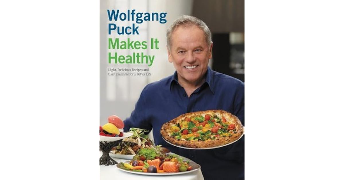 Wolfgang Puck Makes It Healthy Light, Delicious Recipes and Easy