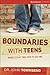 Boundaries with Teens: When to Say Yes, How to Say No
