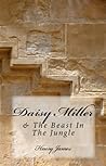 Henry James Trilogy: Daisy Miller, What Maisie Knew & The Beast in the Jungle Henry James Trilogy: Daisy Miller, What Maisie Knew & The Beast in the Jungle