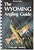 The Wyoming Angling Guide