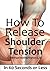 How To Release Shoulder Tension In 60 Seconds or Less