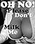 Oh No! Please Don't Milk Me by Cooper Caldwell