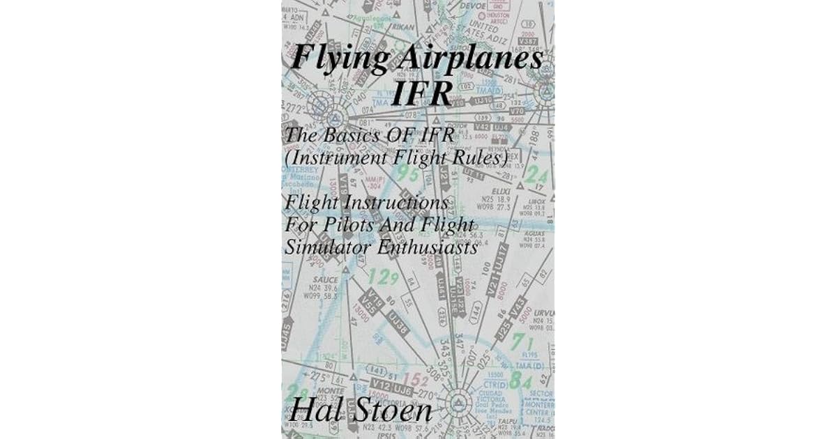 Flying Airplanes IFR The Basics Of IFR (Instrument Flight Rules