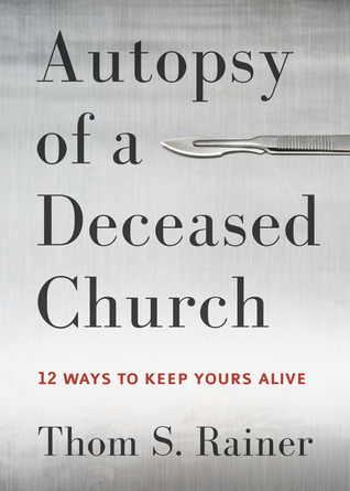 Autopsy of a Deceased Church: 12 Ways to Keep Yours Alive (Hardcover)