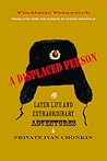 A Displaced Person: The Later Life and Extraordinary Adventures of Private Ivan Chonkin