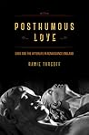 Posthumous Love by Ramie Targoff