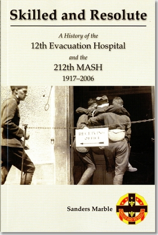 Skilled And Resolute: A History Of The 12th Evacuation Hospital And The 212th Mash, 1917-2006 (Paperback)