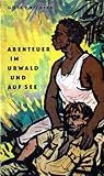 Abenteuer im Urwald und auf See