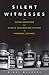Silent Witnesses: The Often Gruesome but Always Fascinating History of Forensic Science