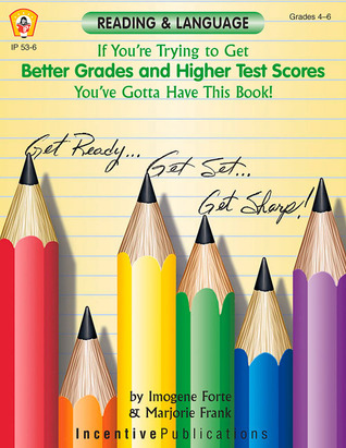 If You're Trying to Get Better Grades and Higher Test Scores in Reading and Language You've Gotta Have This Book!