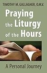 Praying the Liturgy of the Hours: A Personal Journey Praying the Liturgy of the Hours: A Personal Journey