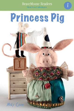 Princess Pig: A Short Vowel Adventure