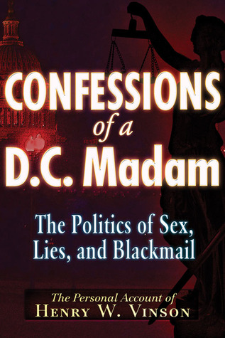 Confessions of a D.C. Madam: The Politics of Sex, Lies, and Blackmail