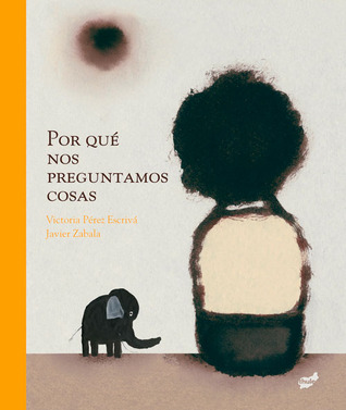 Por qué nos preguntamos cosas (Spanish Edition)