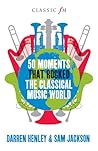50 Moments that Rocked the Classical Music World