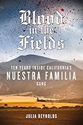 Blood in the Fields: Ten Years Inside California's Nuestra Familia Gang
