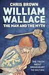 William Wallace: The Man and the Myth William Wallace: The Man and the Myth