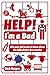 Help! I'm a Dad: All a New Dad Needs to Know About the Difficult First Few Months