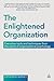 The Enlightened Organization: Executive Tools and Techniques from the World of Organizational Psychology