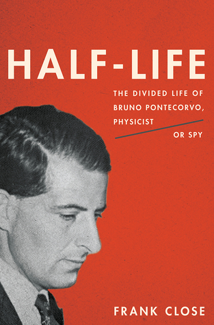 Half-Life: The Divided Life of Bruno Pontecorvo, Physicist or Spy (ebook)