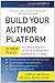 Build Your Author Platform: The New Rules: A Literary Agent's Guide to Growing Your Audience in 14 Steps