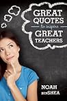 Great Quotes to Inspire Great Teachers by Noah  benShea