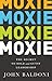 Moxie: The Secret to Bold a...
